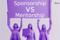 Sponsorship vs. Mentorship: The Secret to Unleashing Women's Career Potential